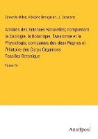 bokomslag Annales des Sciences Naturelles; comprenant la Zoologie, la Botanique, l'Anatomie et la Physiologie, comparees des deux Regnes et l'Histoire des Corps Organises Fossiles-Botanique