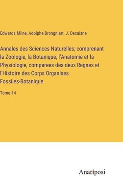 Annales des Sciences Naturelles; comprenant la Zoologie, la Botanique, l'Anatomie et la Physiologie, comparees des deux Regnes et l'Histoire des Corps Organises Fossiles-Botanique