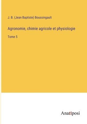 Agronomie, chimie agricole et physiologie 1