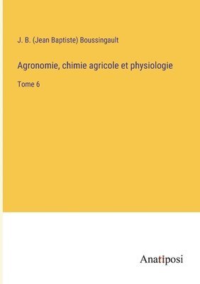 Agronomie, chimie agricole et physiologie