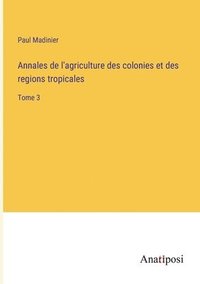 bokomslag Annales de l'agriculture des colonies et des regions tropicales