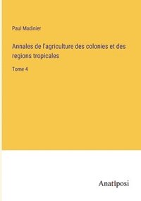 bokomslag Annales de l'agriculture des colonies et des regions tropicales