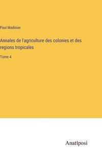 bokomslag Annales de l'agriculture des colonies et des regions tropicales