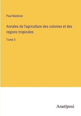 bokomslag Annales de l'agriculture des colonies et des regions tropicales