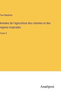 bokomslag Annales de l'agriculture des colonies et des regions tropicales