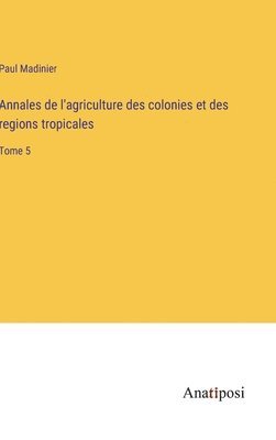 bokomslag Annales de l'agriculture des colonies et des regions tropicales
