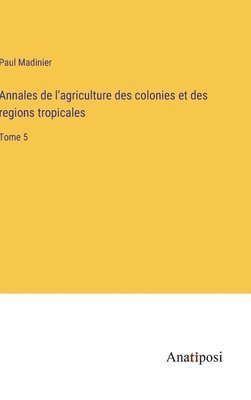 bokomslag Annales de l'agriculture des colonies et des regions tropicales