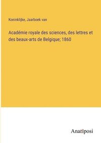 bokomslag Academie royale des sciences, des lettres et des beaux-arts de Belgique; 1860