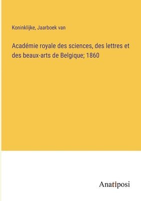 Academie royale des sciences, des lettres et des beaux-arts de Belgique; 1860 1