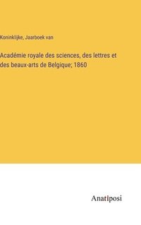 bokomslag Acadmie royale des sciences, des lettres et des beaux-arts de Belgique; 1860