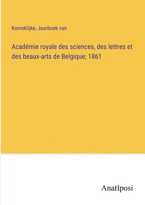 Academie royale des sciences, des lettres et des beaux-arts de Belgique; 1861 1