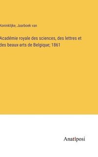 bokomslag Acadmie royale des sciences, des lettres et des beaux-arts de Belgique; 1861