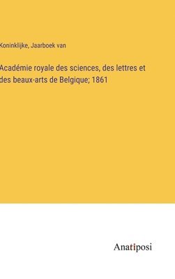 Acadmie royale des sciences, des lettres et des beaux-arts de Belgique; 1861 1