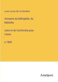 bokomslag Annuaire du bibliophile, du bibliothe&#769;caire et de l'archiviste pour l'anne&#769;e 1860