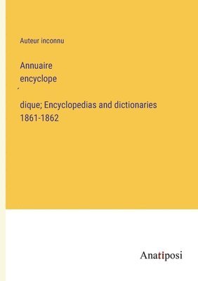 Annuaire encyclope&#769;dique; Encyclopedias and dictionaries 1861-1862 1