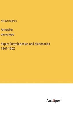 Annuaire encyclope&#769;dique; Encyclopedias and dictionaries 1861-1862 1