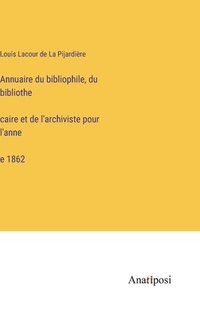 bokomslag Annuaire du bibliophile, du bibliothe&#769;caire et de l'archiviste pour l'anne&#769;e 1862