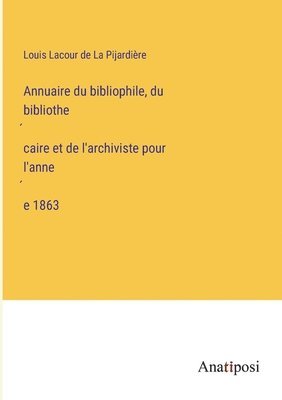 bokomslag Annuaire du bibliophile, du bibliothe&#769;caire et de l'archiviste pour l'anne&#769;e 1863