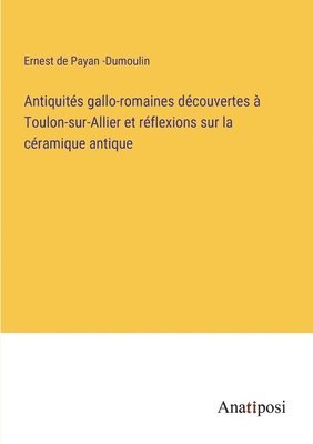 bokomslag Antiquités gallo-romaines découvertes à Toulon-sur-Allier et réflexions sur la céramique antique