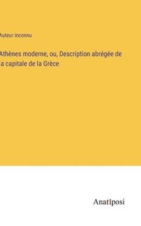 bokomslag Athnes moderne, ou, Description abrge de la capitale de la Grce
