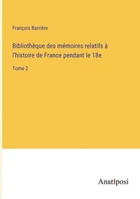 bokomslag Bibliothèque des mémoires relatifs à l'histoire de France pendant le 18e