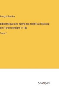 bokomslag Bibliothque des mmoires relatifs  l'histoire de France pendant le 18e