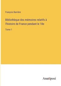 bokomslag Bibliothèque des mémoires relatifs à l'histoire de France pendant le 18e