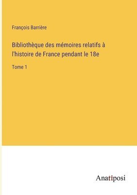 Bibliotheque des memoires relatifs a l'histoire de France pendant le 18e 1