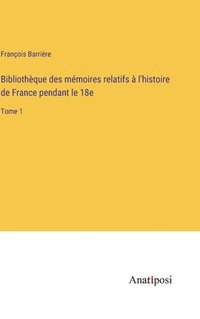 bokomslag Bibliothèque des mémoires relatifs à l'histoire de France pendant le 18e