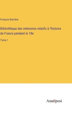 bokomslag Bibliothque des mmoires relatifs  l'histoire de France pendant le 18e