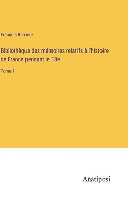 Bibliothque des mmoires relatifs  l'histoire de France pendant le 18e 1
