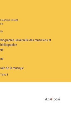 bokomslag Biographie universelle des musiciens et bibliographie ge?ne?rale de la musique