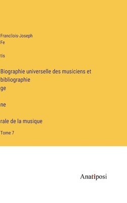 bokomslag Biographie universelle des musiciens et bibliographie ge&#769;ne&#768;rale de la musique