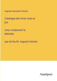 bokomslag Catalogue des livres rares et pre?cieux composant la bibliothe?que de feu M. Auguste Veinant