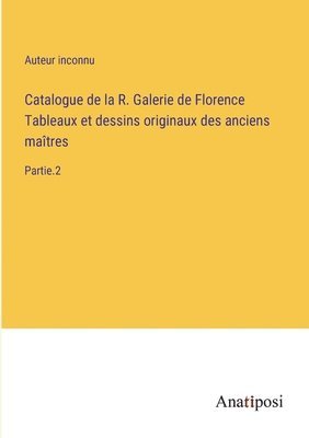 Catalogue de la R. Galerie de Florence Tableaux et dessins originaux des anciens maitres 1