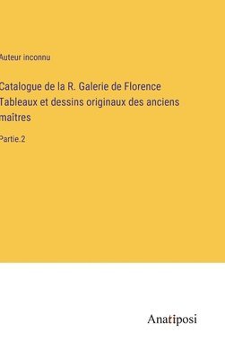 Catalogue de la R. Galerie de Florence Tableaux et dessins originaux des anciens matres 1