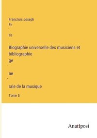 bokomslag Biographie universelle des musiciens et bibliographie ge&#769;ne&#768;rale de la musique