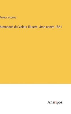 Auteur Inconnu, Auteur inconnu - Almanach du Voleur illustré. 4me année 1861, Inbunden