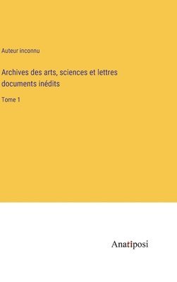 Auteur Inconnu, Auteur inconnu - Archives des arts, sciences et lettres documents inédits, Inbunden