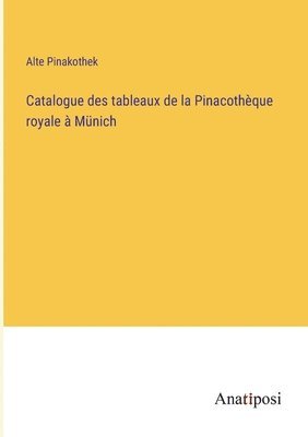 bokomslag Catalogue des tableaux de la Pinacothèque royale à Münich