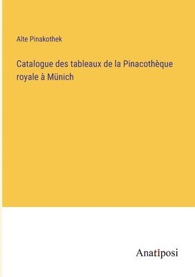 Catalogue des tableaux de la Pinacotheque royale a Munich 1