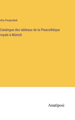 Alte Pinakothek - Catalogue des tableaux de la Pinacothèque royale à Münich, Inbunden