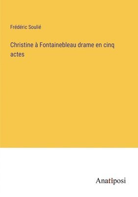 bokomslag Christine à Fontainebleau drame en cinq actes