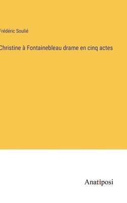 bokomslag Christine à Fontainebleau drame en cinq actes