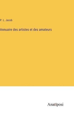P L Jacob, P. L. Jacob - Annuaire des artistes et des amateurs, Inbunden