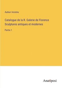 bokomslag Catalogue de la R. Galerie de Florence Sculptures antiques et modernes