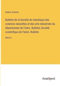 bokomslag Bulletin de la Société de statistique des sciences naturelles et des arts industriels du département de l'Isère. Bulletin; Société scientifique de l'Isère. Bulletin