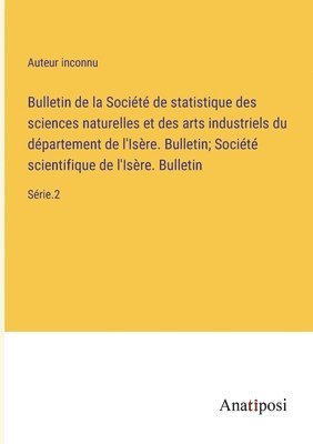 bokomslag Bulletin de la Société de statistique des sciences naturelles et des arts industriels du département de l'Isère. Bulletin; Société scientifique de l'Isère. Bulletin