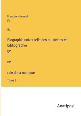 bokomslag Biographie universelle des musiciens et bibliographie ge?ne?rale de la musique