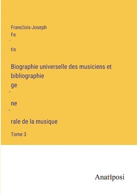 bokomslag Biographie universelle des musiciens et bibliographie ge?ne?rale de la musique